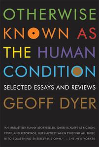Otherwise Known as the Human Condition Selected Essays and Reviews