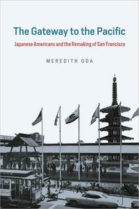 The Gateway to the Pacific Japanese Americans and the Remaking of San Francisco