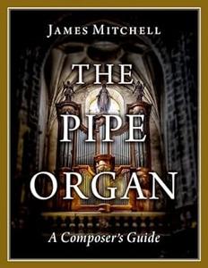The Pipe Organ A Composer's Guide
