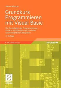 Grundkurs Programmieren mit Visual Basic Die Grundlagen der Programmierung – Einfach, verständlich und mit leicht nachvollzieh