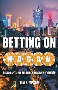 Betting on Macau Casino Capitalism and China’s Consumer Revolution (Globalization and Community)