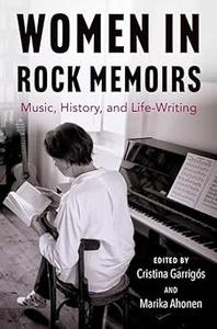Women in Rock Memoirs Music, History, and Life–Writing
