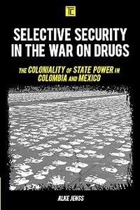 Selective Security in the War on Drugs The Coloniality of State Power in Colombia and Mexico