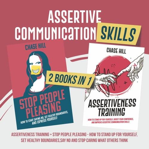 Assertive Communication Skills 2 Books in 1 Assertiveness Training + Stop People Pleasing – How to Stand Up for [Audiobook]