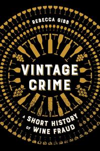 Vintage Crime A Short History of Wine Fraud