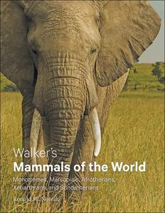 Walker’s Mammals of the World Monotremes, Marsupials, Afrotherians, Xenarthrans, and Sundatherians