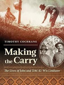 Making the Carry The Lives of John and Tchi-Ki-Wis Linklater