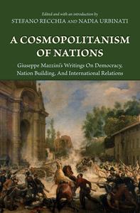 A Cosmopolitanism of Nations Giuseppe Mazzini's Writings on Democracy, Nation Building, and International Relations