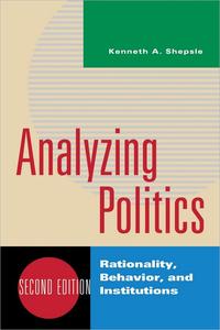 Analyzing Politics Rationality, Behavior and Instititutions, 2nd Edition