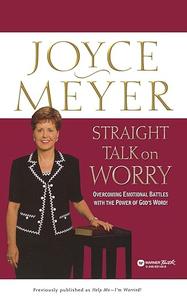 Straight Talk on Worry Overcoming Emotional Battles with the Power of God's Word!