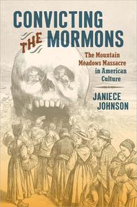 Convicting the Mormons The Mountain Meadows Massacre in American Culture