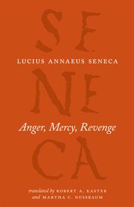 Anger, Mercy, Revenge (The Complete Works of Lucius Annaeus Seneca)