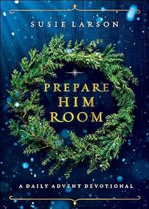 Prepare Him Room A Daily Advent Devotional