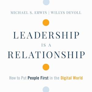 Leadership is a Relationship: How to Put People First in the Digital World [Audiobook]