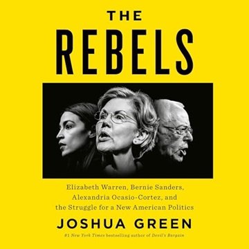 The Rebels: Elizabeth Warren, Bernie Sanders, Alexandria Ocasio-Cortez, and the Struggle for a Ne...