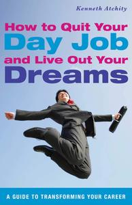 How to Quit Your Day Job and Live Out Your Dreams A Guide to Transforming Your Career [Audiobook]