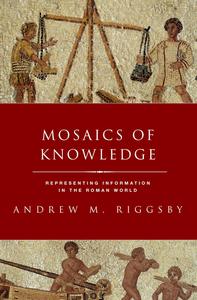 Mosaics of Knowledge Representing Information in the Roman World