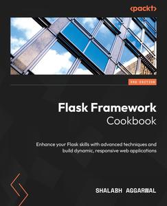 Flask Framework Cookbook Enhance your Flask skills with advanced techniques and build dynamic