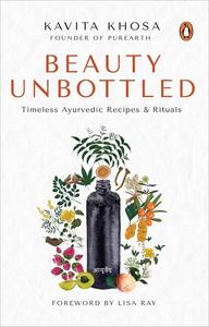 Beauty Unbottled Timeless Ayurvedic Recipes & Rituals