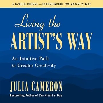 Living the Artist's Way: An Intuitive Path to Greater Creativity [Audiobook]