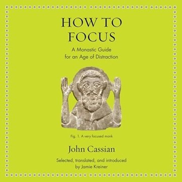 How to Focus: A Monastic Guide for an Age of Distraction [Audiobook]
