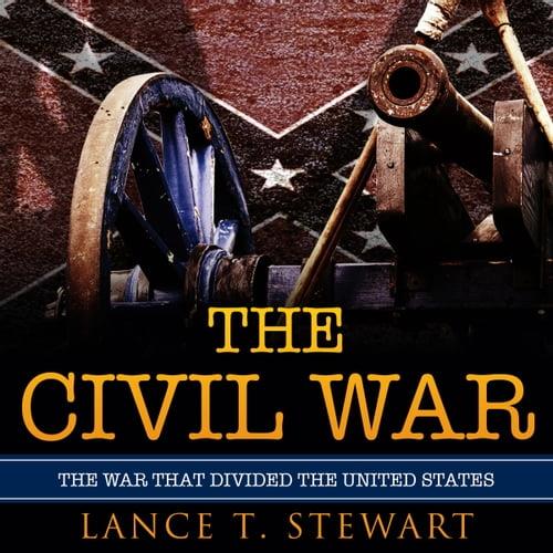 The Civil War The War That Divided The United States [Audiobook]