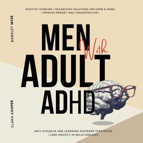Men with Adult ADHD Positive Thinking, Organizing Solutions for Home & Work, Improve Memory and Concentration [Audiobook]