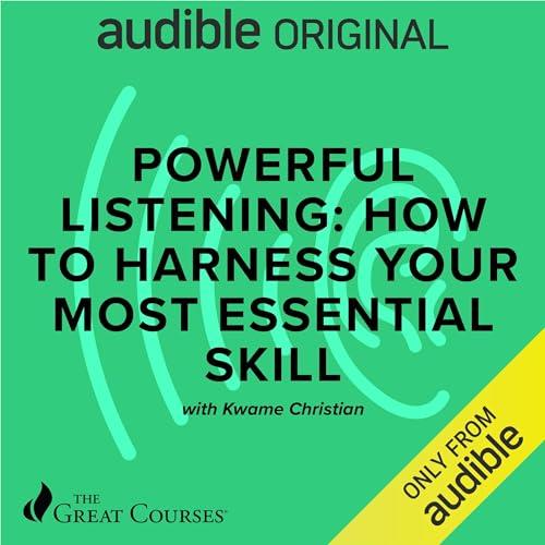 Powerful Listening How to Harness Your Most Essential Skill [Audiobook]