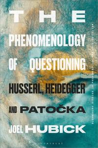 The Phenomenology of Questioning Husserl, Heidegger and Patocka