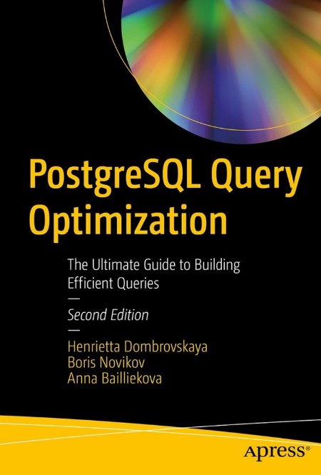 PostgreSQL Query Optimization by Henrietta Dombrovskaya 24db6eefd7663d58ad291425e701a8d8