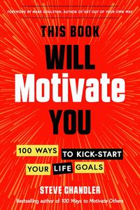This Book Will Motivate You 100 Ways to Kick–Start Your Life Goals
