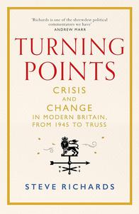 Turning Points Crisis and Change in Modern Britain, from 1945 to Truss