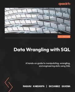 Data Wrangling with SQL A hands-on guide to manipulating, wrangling, and engineering data using SQL