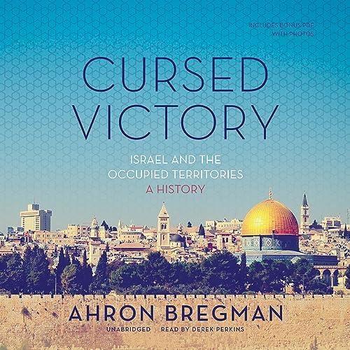 Cursed Victory Israel and the Occupied Territories; A History [Audiobook]