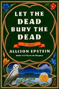 Let the Dead Bury the Dead A Novel