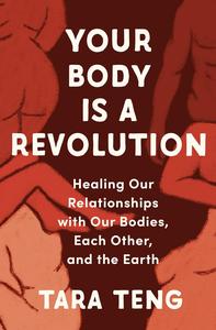 Your Body Is a Revolution Healing Our Relationships with Our Bodies, Each Other, and the Earth