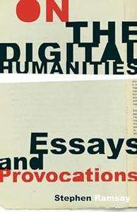 On the Digital Humanities Essays and Provocations