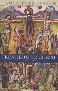 From Jesus to Christ The Origins of the New Testament Images of Jesus, 2nd Edition