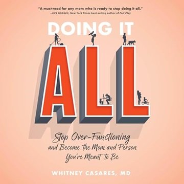 Doing It All: Stop Over-Functioning and Become the Mom and Person You're Meant to Be [Audiobook]