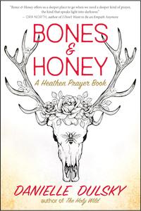 Bones & Honey A Heathen Prayer Book