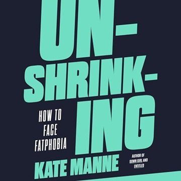 Unshrinking: How to Face Fatphobia [Audiobook]