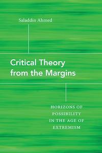 Critical Theory from the Margins Horizons of Possibility in the Age of Extremism