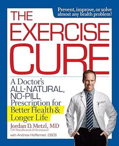 The Exercise Cure A Doctor’s All-Natural, No-Pill Prescription for Better Health and Longer Life