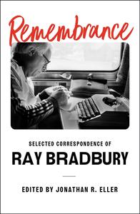 Remembrance Selected Correspondence of Ray Bradbury