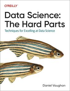 Data Science The Hard Parts Techniques for Excelling at Data Science