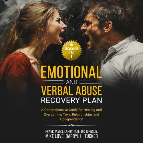 Emotional and Verbal Abuse Recovery Plan A Comprehensive Guide for Healing and Overcoming Toxic Relationships [Audiobook]