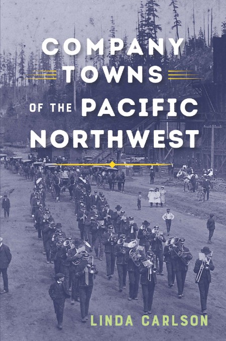 Company Towns of the Pacific Northwest by Linda Carlson 5c840418b56d00154cb78751166327f4