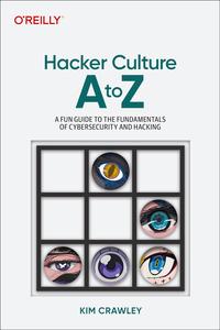 Hacker Culture A to Z A Fun Guide to the People, Ideas, and Gadgets That Made the Tech World