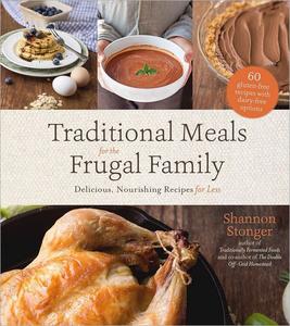 Traditional Meals for the Frugal Family Delicious, Nourishing Recipes for Less [2024]