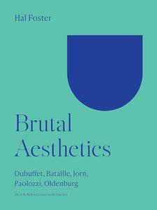 Brutal Aesthetics Dubuffet, Bataille, Jorn, Paolozzi, Oldenburg